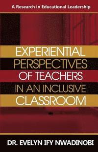 bokomslag Experiential Perspectives of Teachers in An Inclusive Classroom: A Research in Education Leadership