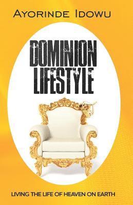 bokomslag Dominion Lifestyle: Living the Life of Heaven on Earth