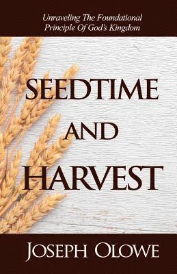 Joseph Olowe - Seedtime and Harvest: Unraveling the Foundational Principle of God's Kingdom, Häftad