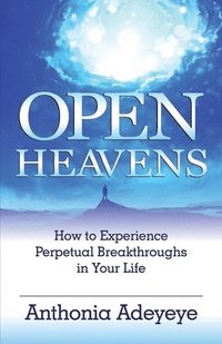 bokomslag Open Heavens: How to Experience Perpetual Breakthroughs in Your Life