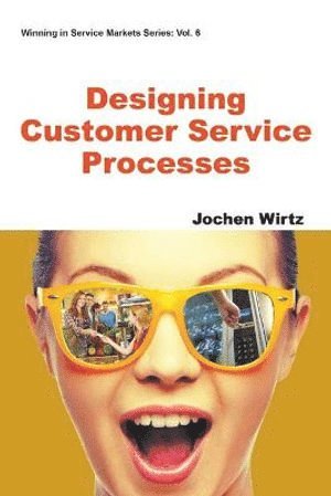 Jochen Wirtz, Singapore) Wirtz, Jochen (National University Of Singapore, WIRTZ JOCHEN, Wirtz Jochen - Designing Customer Service Processes, Häftad