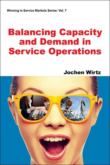 Jochen Wirtz - BALANCING CAPACITY AND DEMAND IN SERVICE OPERATIONS, Häftad