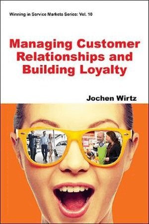Jochen Wirtz - MANAGING CUSTOMER RELATIONSHIPS AND BUILDING LOYALTY, Häftad