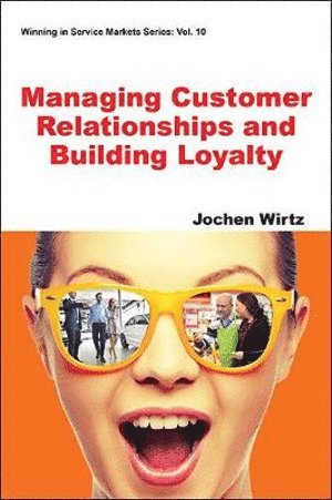 Jochen Wirtz, Singapore) Wirtz, Jochen (National University Of Singapore, WIRTZ JOCHEN, Wirtz Jochen - Managing Customer Relationships And Building Loyalty, Häftad