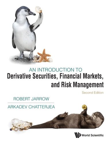 Robert Jarrow, Arkadev Chatterjea - INTRODUCTION TO DERIVATIVE SECURITIES, FINANCIAL MARKETS, AND RISK MANAGEMENT, AN (SECOND EDITION), Inbunden