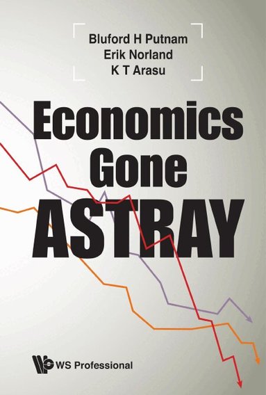 Bluford H Putnam, Erik Norland, K T Arasu - ECONOMICS GONE ASTRAY, Häftad