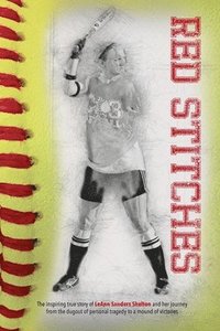 bokomslag Red Stitches: The inspiring true story of LeAnn Sanders Shelton and her journey from the dugout of personal tragedy to a mound of victories