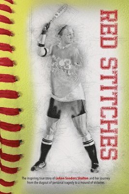 bokomslag Red Stitches: The inspiring true story of LeAnn Sanders Shelton and her journey from the dugout of personal tragedy to a mound of vi