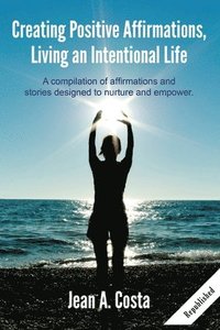 bokomslag Creating Positive Affirmations: Living an Intentional Life