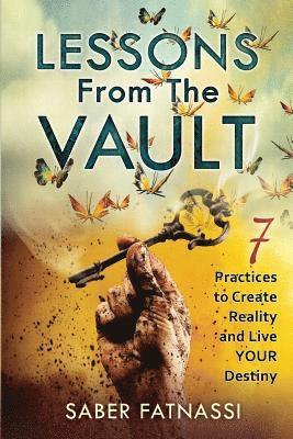 Lessons From The Vault: 7 Practices to Create Reality and Live YOUR Destiny 1