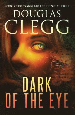 Douglas Clegg - Dark of the Eye: A Supernatural Horror Thriller, Häftad