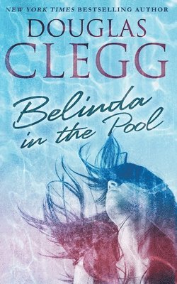 Douglas Clegg - Belinda in the Pool, Häftad