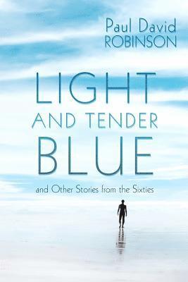 bokomslag Light and Tender Blue: and Other Stories from the Sixties