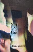 Robert Buckeye - Not Her Nor Him, Häftad