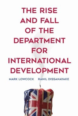 bokomslag The Rise and Fall of the Department for International Development