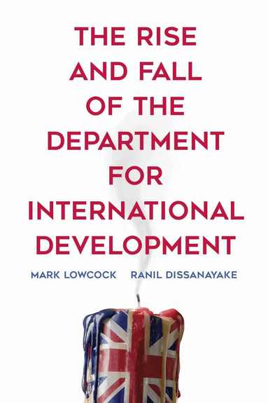 Mark Lowcock, Ranil Dissanayake - Rise and Fall of the Department for International Development, Häftad
