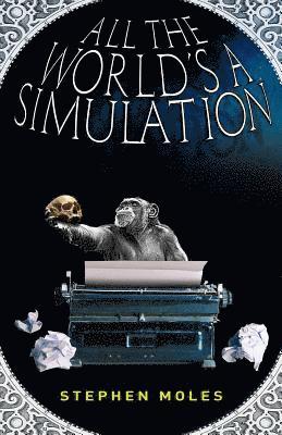 All the World's a Simulation 1