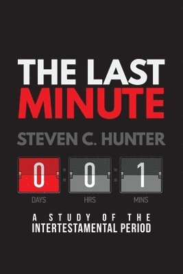 Steven C. Hunter - The Last Minutes: A Study of the Intertestamental Period, Häftad
