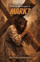 Michael Whitworth - What Is the Gospel of Mark?, Häftad
