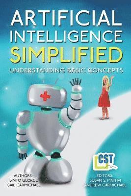 Binto George, Gail Carmichael, Susan S Mathai - Artificial Intelligence Simplified, Häftad