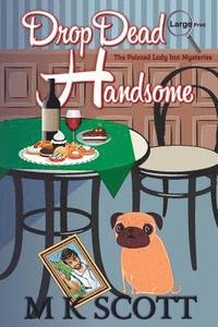 bokomslag The Painted Lady Inn Mysteries: Drop Dead Handsome: A cozy Mystery with Recipes