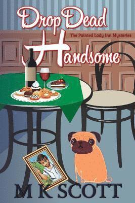 ThePainted Lady Inn Mysteries: Drop Dead Handsome: A Cozy Mystery w/ Recipes 1