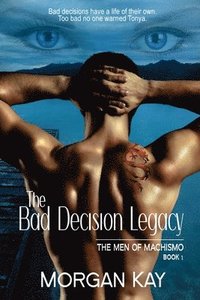 bokomslag The Men of Machismo: The Bad Decision Legacy: A Romantic Suspense Novel