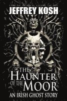 bokomslag The Haunter of the Moor: An Irish Ghost Story