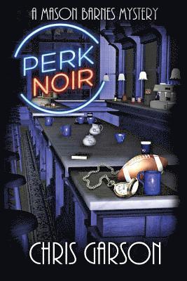 Perk Noir: A Mason Barnes Mystery 1