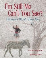 I'm Still Me, Cant You See?: Diabetes Won't Stop Me 1