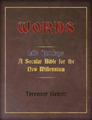 bokomslag Words: Life Tutelage: A Secular Bible for the New Millenium