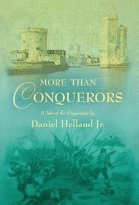 bokomslag More Than Conquerors: A Tale of the Huguenots