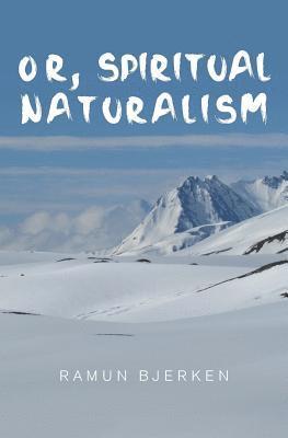 OR, Spiritual Naturalism 1