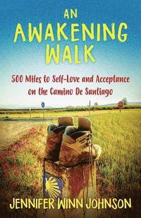 bokomslag An Awakening Walk: 500 Miles to Self-Love and Acceptance on the Camino de Santiago