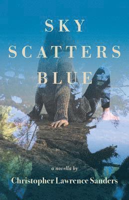 bokomslag Sky Scatters Blue: A Novella