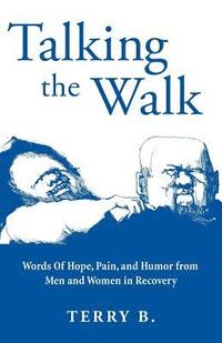 bokomslag Talking the Walk: Words Of Hope, Pain, and Humor from Men and Women in Recovery