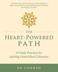 bokomslag The Heart-Powered Path: 99 Daily Practices for Igniting Heart/Mind Coherence