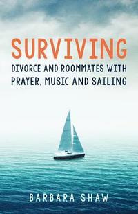 bokomslag Surviving Divorce and Roommates with Prayer, Music and Sailing