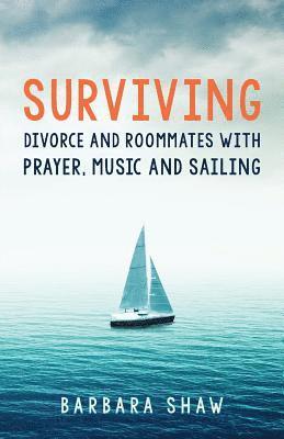 Surviving Divorce and Roommates with Prayer, Music and Sailing 1