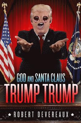 God and Santa Claus Trump Trump: A Christmas Tale of Generosity, Love, and Redemption 1