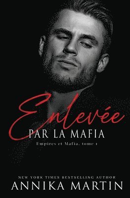Annika Martin - Enlevée par la mafia - Empires et Mafia, Tome 1, Häftad