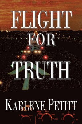 Karlene K Petitt, Karlene K. Petitt - Flight For Truth, Häftad