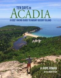bokomslag Ten Days in Acadia: A Kids' Hiking Guide to Mount Desert Island