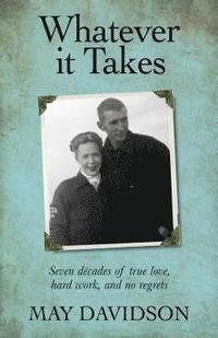 bokomslag Whatever It Takes: Seven Decades of True Love, Hard Work, and No Regrets