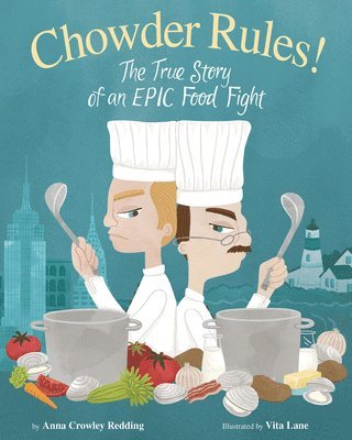 Anna Crowley Redding - Chowder Rules!: The True Story of an Epic Food Fight, Inbunden