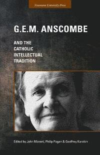 bokomslag G.E.M. Anscombe and the Catholic Intellectual Tradition