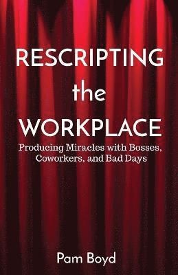 Rescripting the Workplace 1