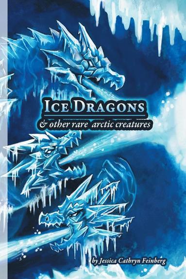 bokomslag Ice Dragons & Other Rare Arctic Creatures