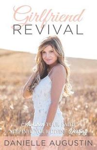bokomslag Girlfriend Revival: Awaken Your Faith, Step Into Your Divine Destiny