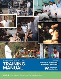 bokomslag International Medical Corps Training Manual: Unit 4: Ear, Nose, Throat, and Dental Disorders